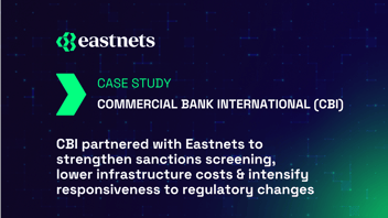 Commercial Bank International (CBI) partnered with Eastnets to strengthen sanctions screening