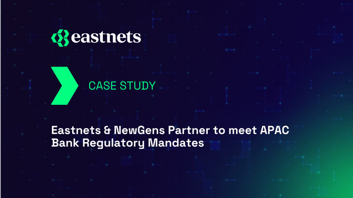 Eastnets & NewGens Partner to Meet APAC Bank Regulatory Mandates