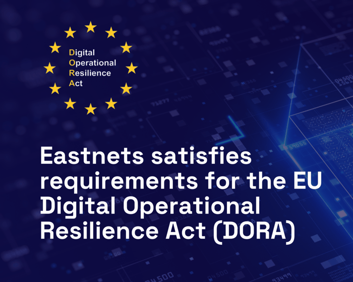 Eastnets satisfies EU Digital Operational Resilience Act (DORA) requirements